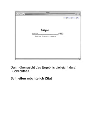 23




Dann überrascht das Ergebnis vielleicht durch
 Schlichtheit

Schließen möchte ich Zitat
 