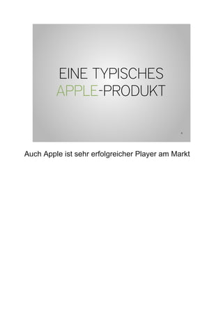 EINE TYPISCHES
         APPLE-PRODUKT

                                              6




Auch Apple ist sehr erfolgreicher Player am Markt
 