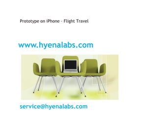 Prototype on iPhone – Flight Travel

Hyena Labs Studio
www.hyenalabs.com




service@hyenalabs.com
 