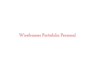 Wireframes Portafolio Personal
 