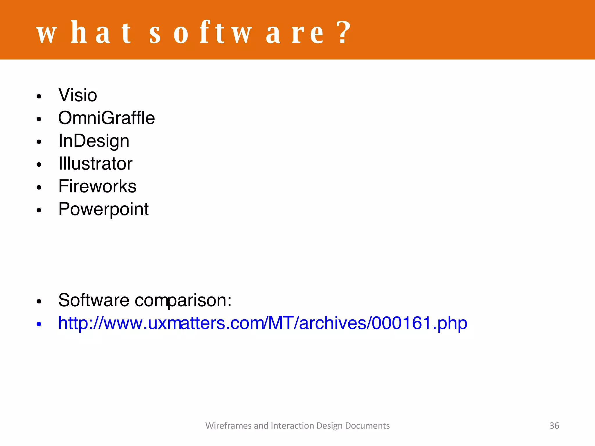 Visio OmniGraffle InDesign Illustrator Fireworks Powerpoint Software comparison: http://www.uxmatters.com/MT/archives/000161.php   what software? Wireframes and Interaction Design Documents 