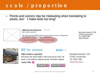Points and vectors may be misleading when translating to pixels, don’t make texts too long! scale / proportion Wireframes and Interaction Design Documents 
