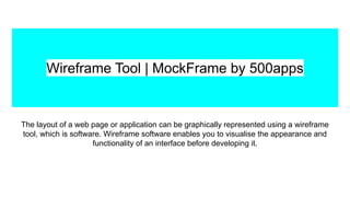 Wireframe Tool | MockFrame by 500apps
The layout of a web page or application can be graphically represented using a wiref...