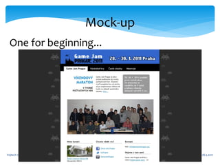 Mock-up
 One for beginning...




Vojtech Outulny         6   28.5.2011
 