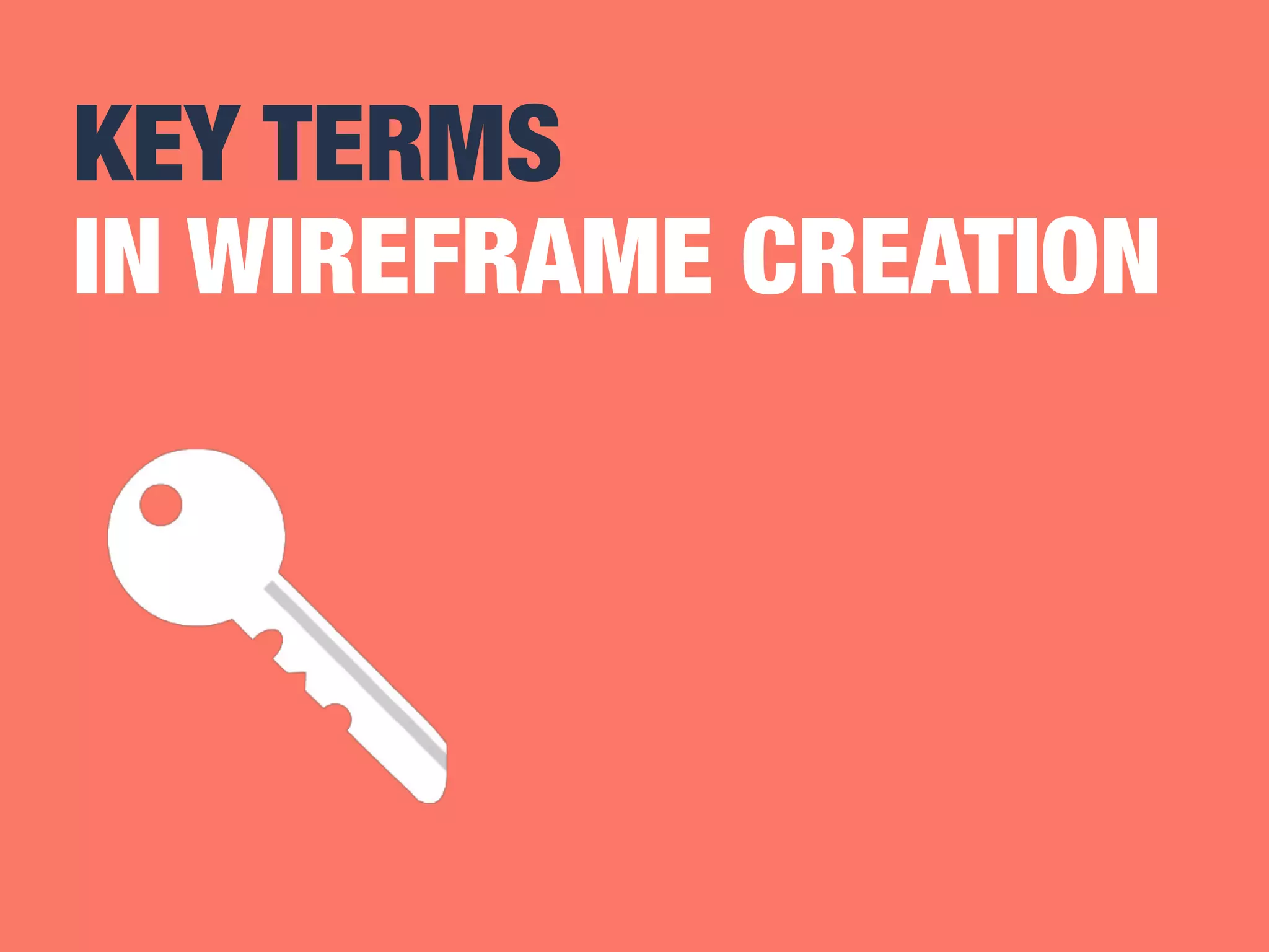 KEY TERMS 
IN WIREFRAME CREATION 
 