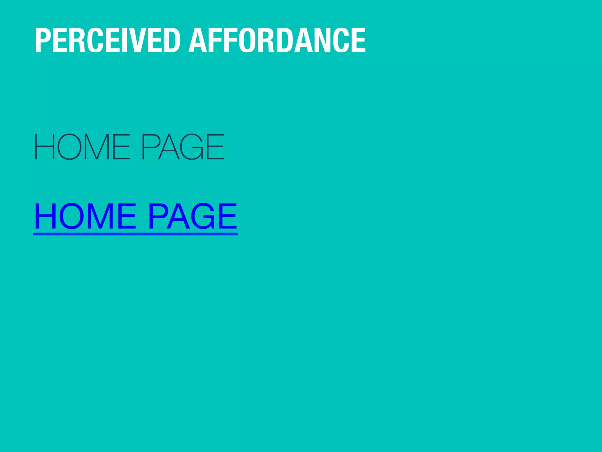 PERCEIVED AFFORDANCE 
HOME PAGE 
HOME PAGE 
 