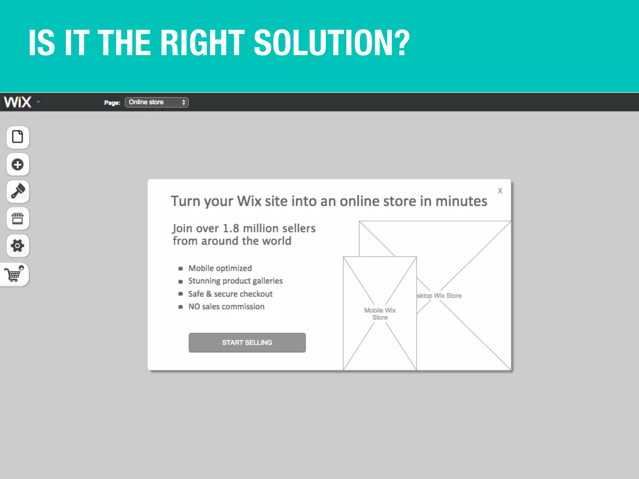 IS IT THE RIGHT SOLUTION? 
 