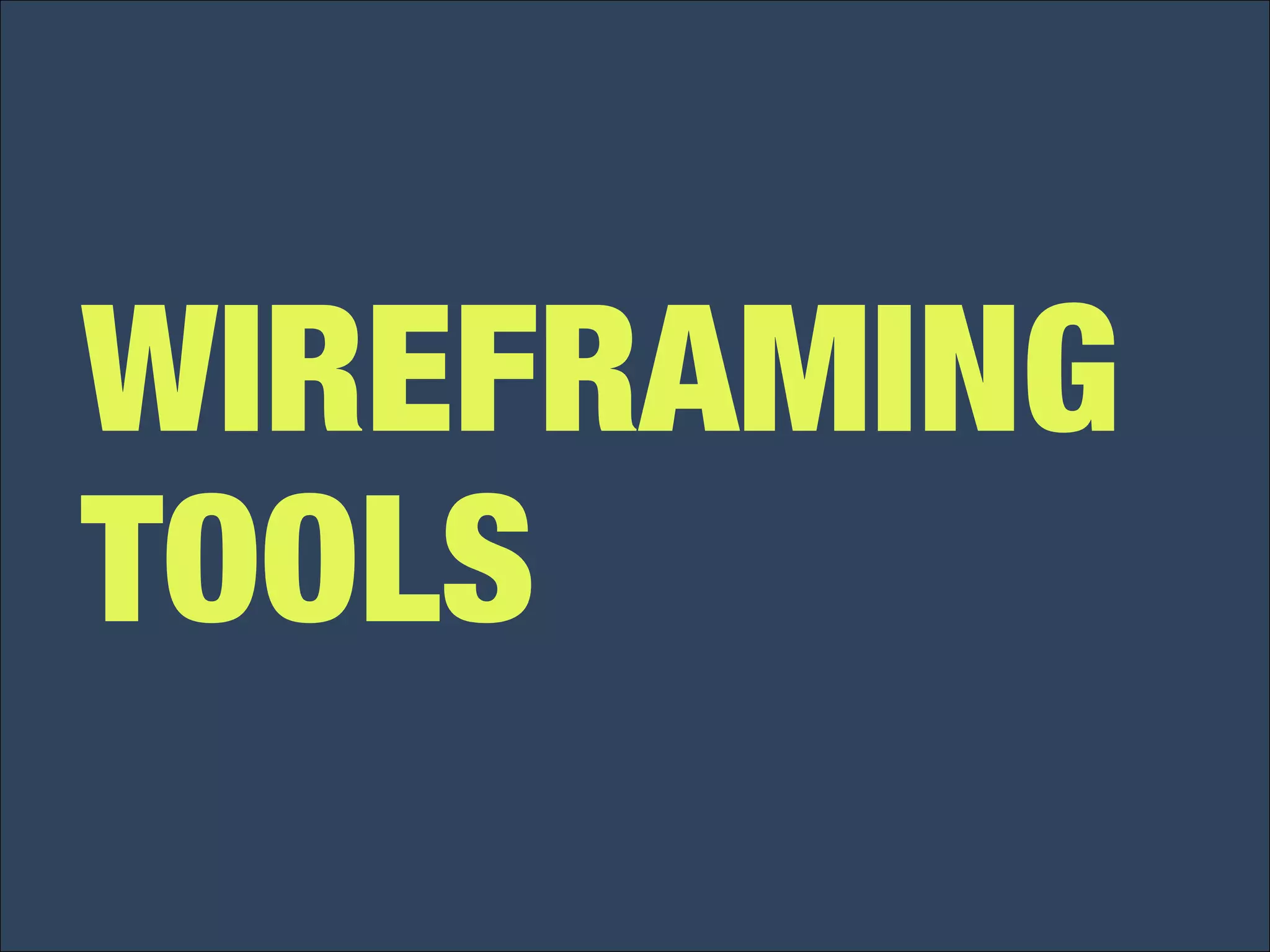 WIREFRAMING 
TOOLS 
 