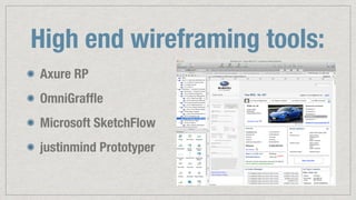High end wireframing tools:
Axure RP
OmniGrafﬂe
Microsoft SketchFlow
justinmind Prototyper
 