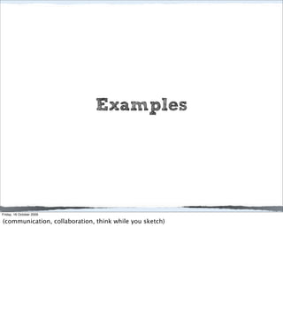 Examples




Friday, 16 October 2009

(communication, collaboration, think while you sketch)
 