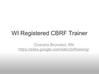 WI Registered CBRF Trainer
Chandra Bronsted, RN
https://sites.google.com/site/cbrftraining/
 