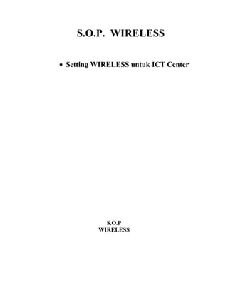 S.O.P. WIRELESS

• Setting WIRELESS untuk ICT Center




            S.O.P
          WIRELESS
 