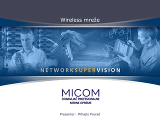 Wireless mreže Presenter:   Mihajlo Prerad 