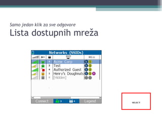 Samo jedan klik za sve odgovore Lista dostupnih mreža SELECT 