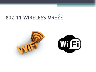 802.11 WIRELESS MREŽE 