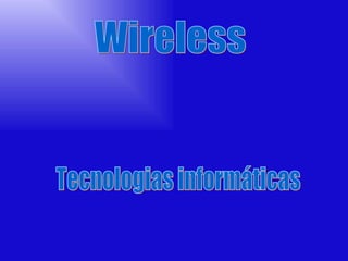 Wireless Tecnologias informáticas 
