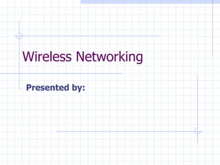 Wireless Networking Presented by:   