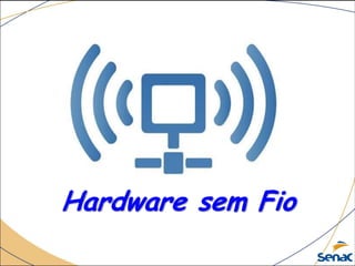 Hardware sem Fio
 
