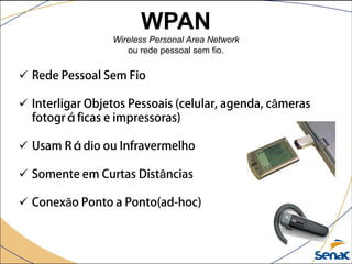 WPAN
Wireless Personal Area Network
ou rede pessoal sem fio.

 â

 â
 ã
 