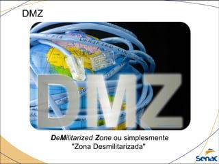 DMZ
DeMilitarized Zone ou simplesmente
"Zona Desmilitarizada"
 