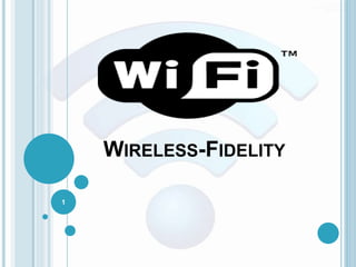 WIRELESS-FIDELITY
1
 