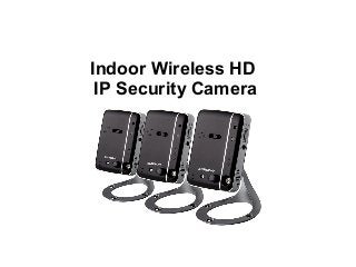 Indoor Wireless HD
IP Security Camera
 