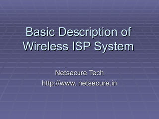 Basic Description of Wireless ISP System Netsecure Tech http://www. netsecure.in 