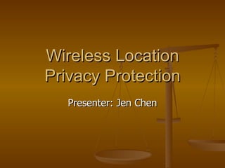 Wireless Location Privacy Protection Presenter: Jen Chen 