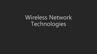 Wireless Network
Technologies
 