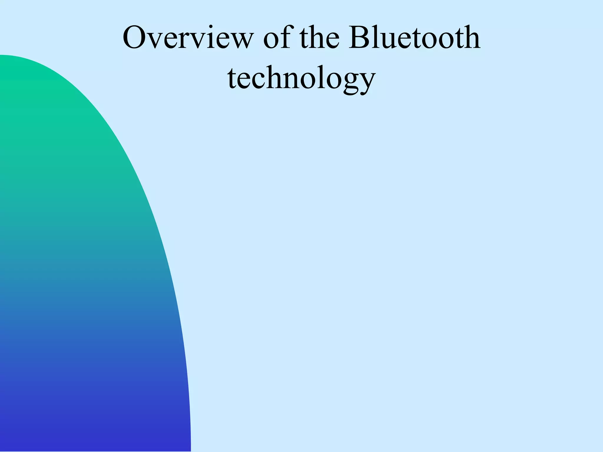 Overview of the Bluetooth
       technology
 