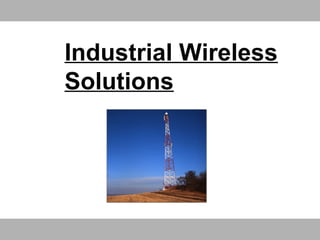 Industrial Wireless
Solutions
 