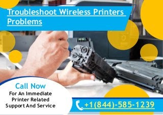 +1(844)-585-1239
Call Now
For An Immediate
Printer Related
Support And Service
Troubleshoot Wireless Printers
Problems
 