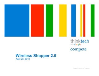 Wireless Shopper 2.0
April 20, 2010


                       Google Confidential and Proprietary
 