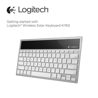 Getting started with
Logitech® Wireless Solar Keyboard K760
 