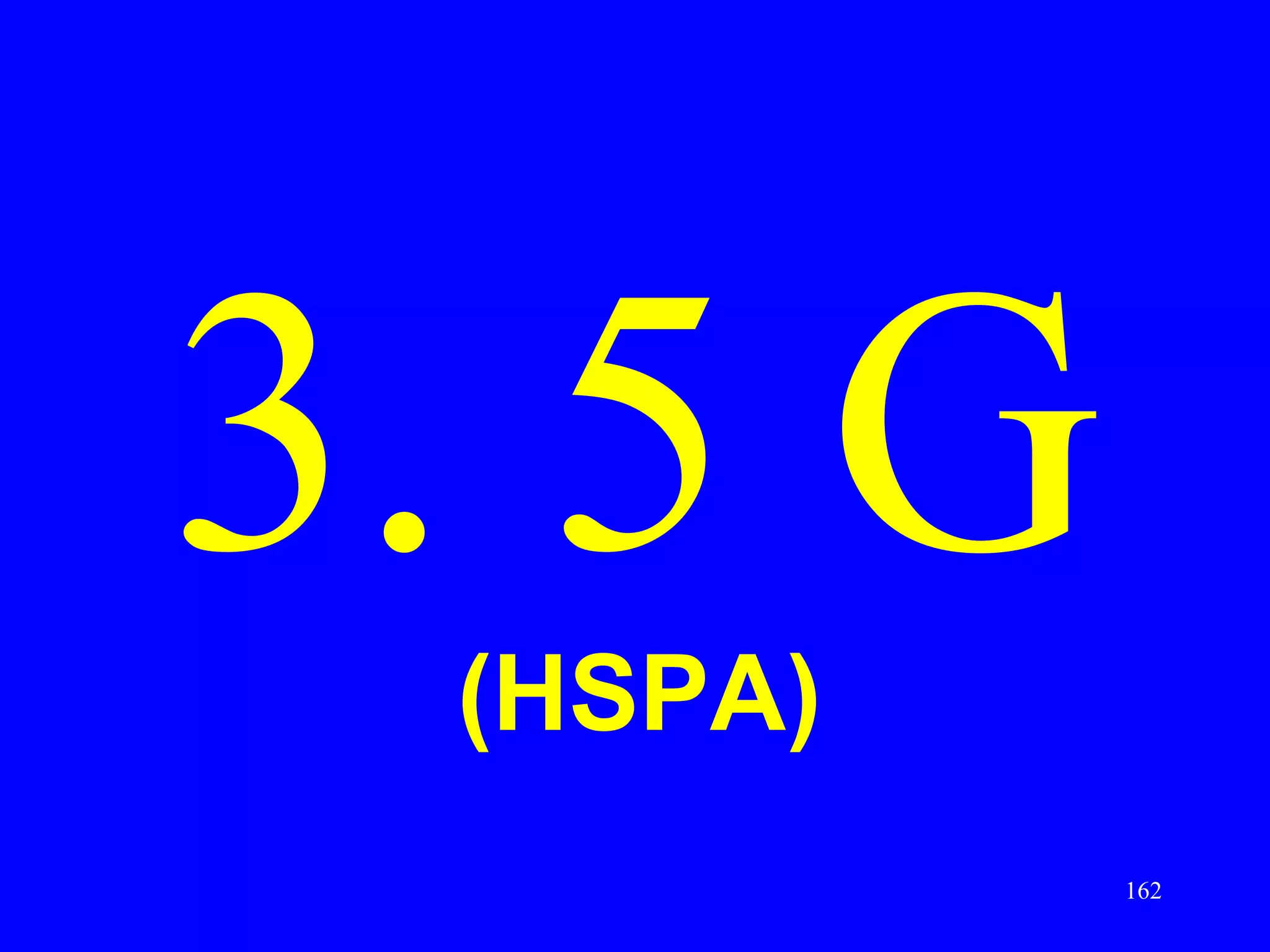 3. 5 G
 (HSPA)
          162
 