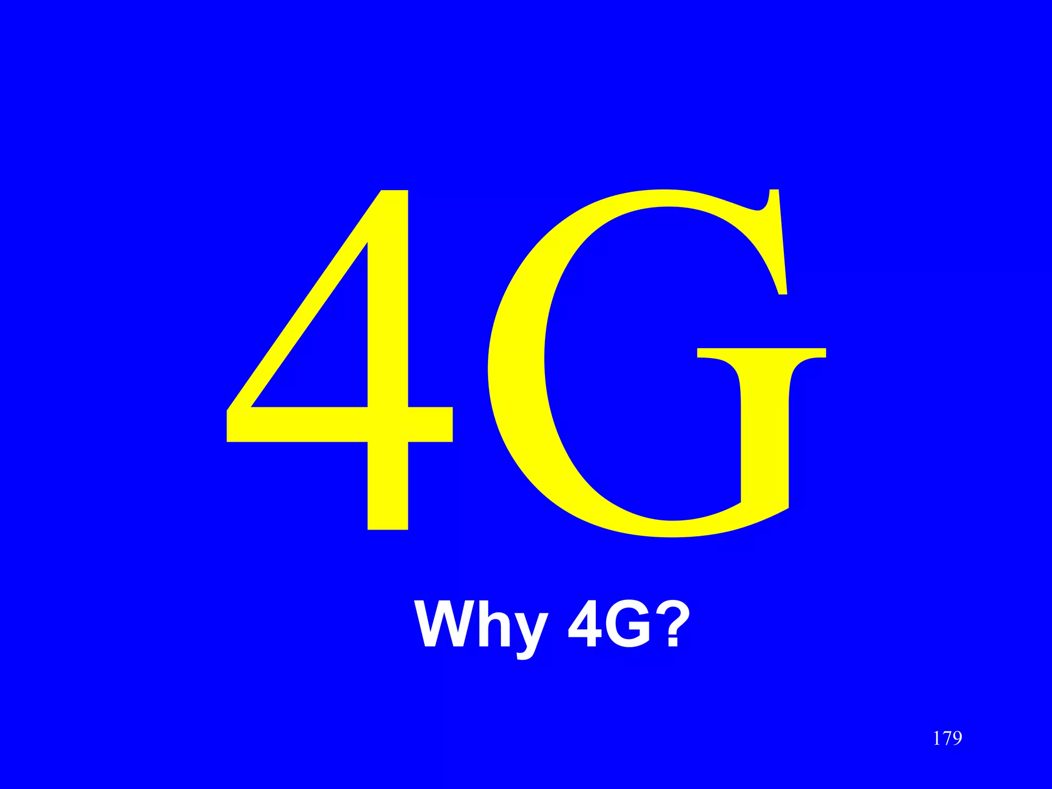 4G
Why 4G?
          179
 