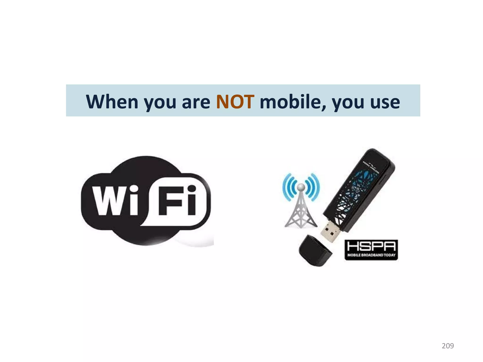 When you are NOT mobile, you use




                                   209
 