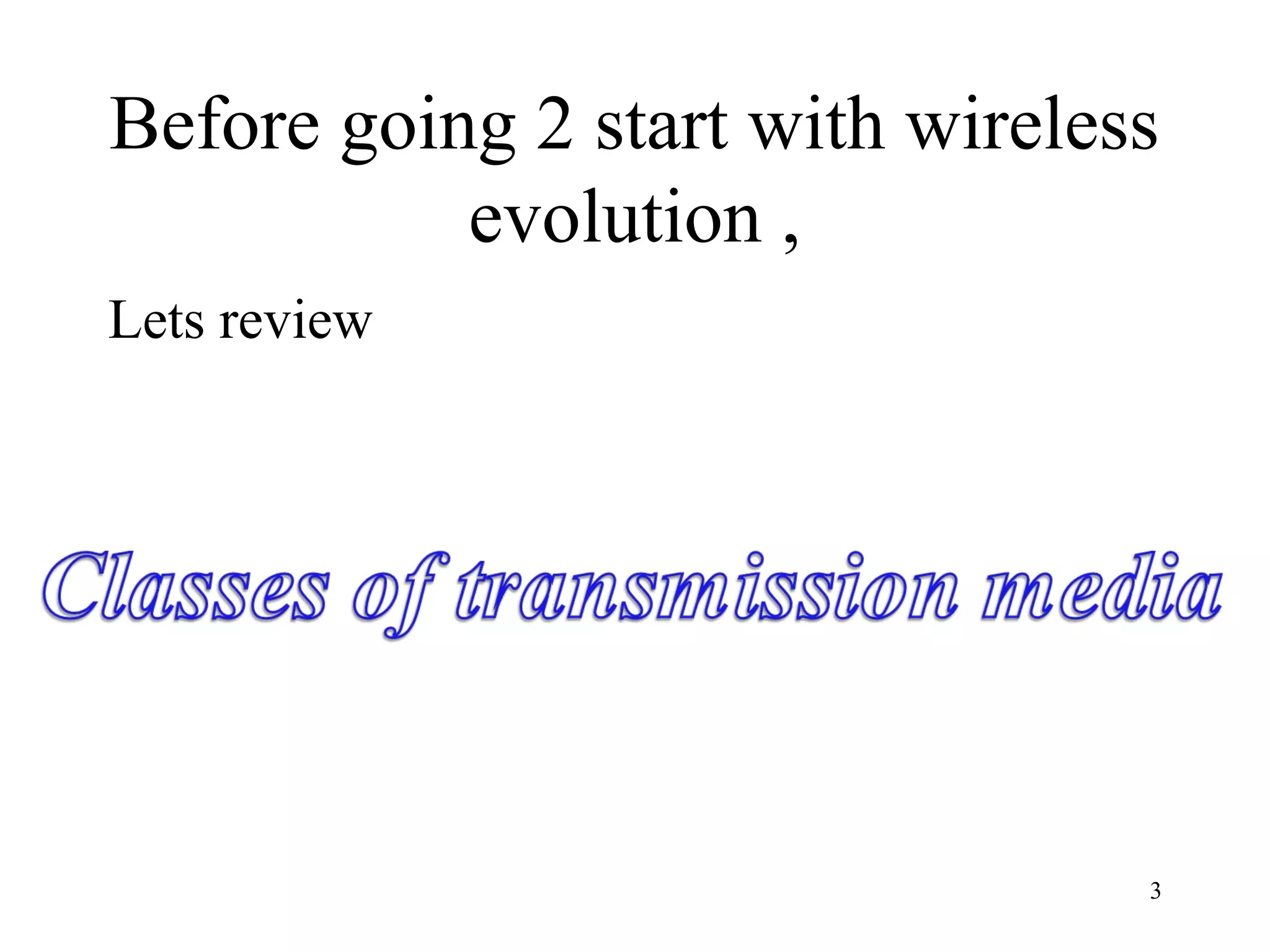Before going 2 start with wireless
           evolution ,
Lets review




                                 3
 