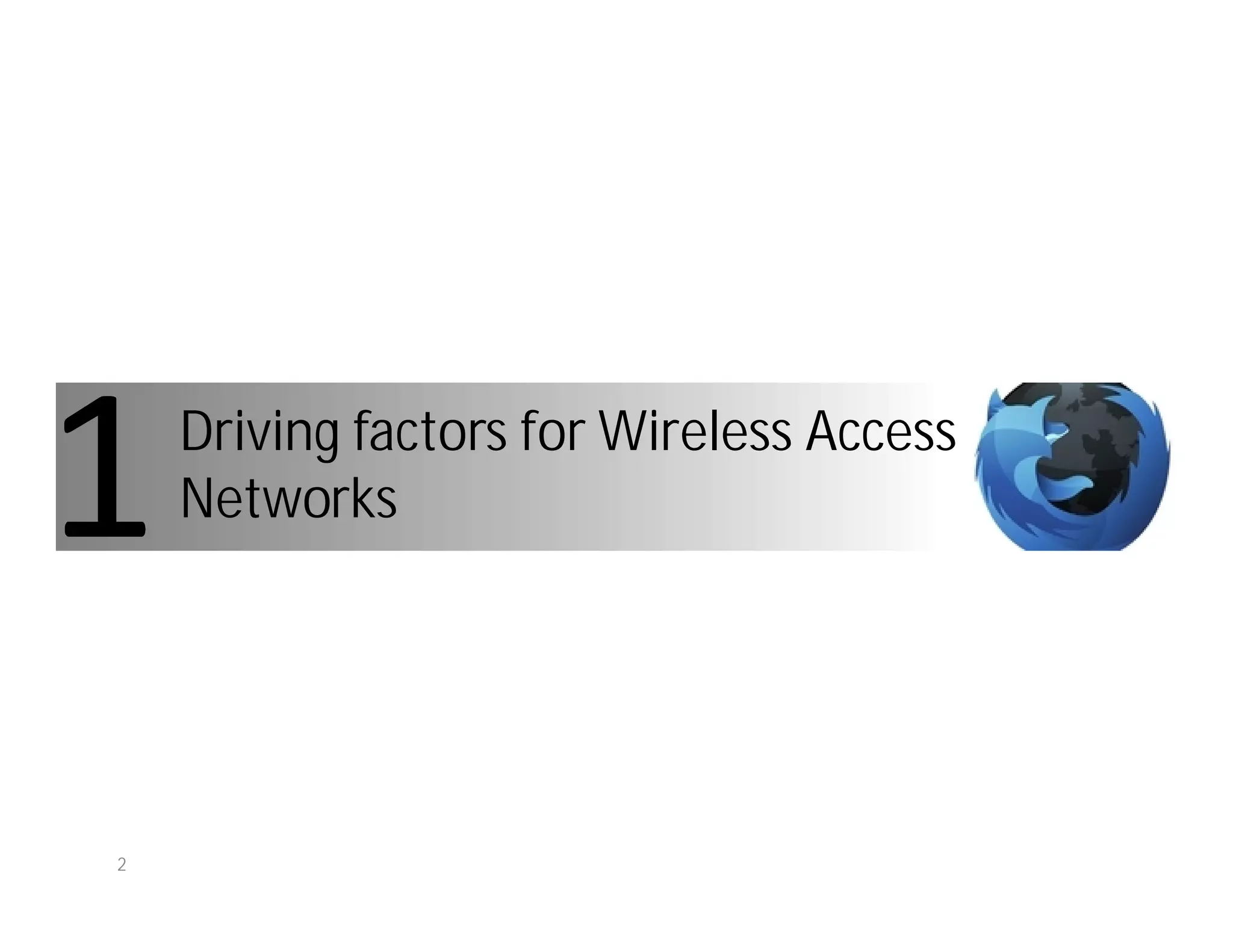 Driving factors for Wireless Access
    Networks




2
 