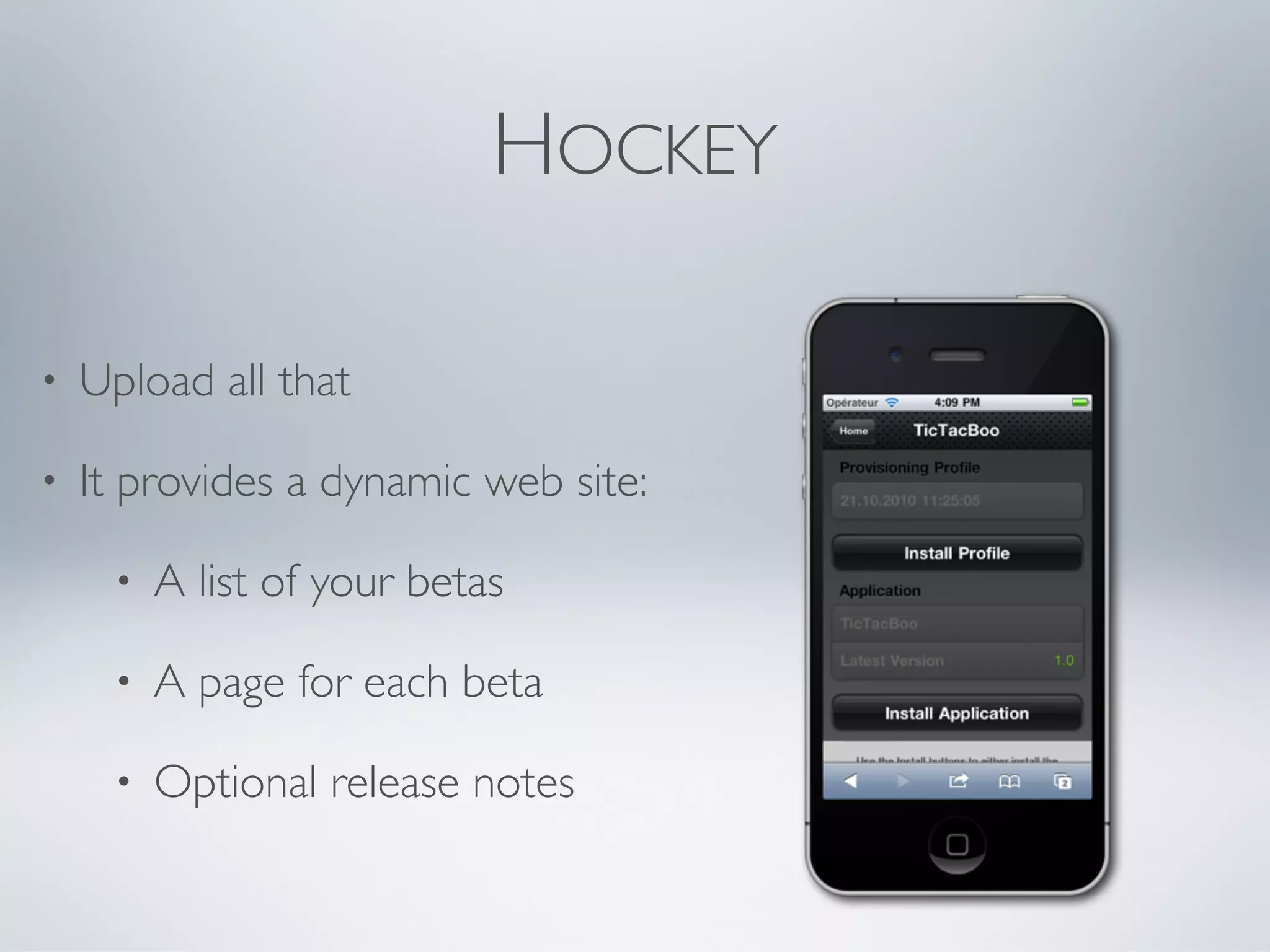 HOCKEY

•   Upload all that

•   It provides a dynamic web site:

     •   A list of your betas

     •   A page for each beta

     •   Optional release notes
 