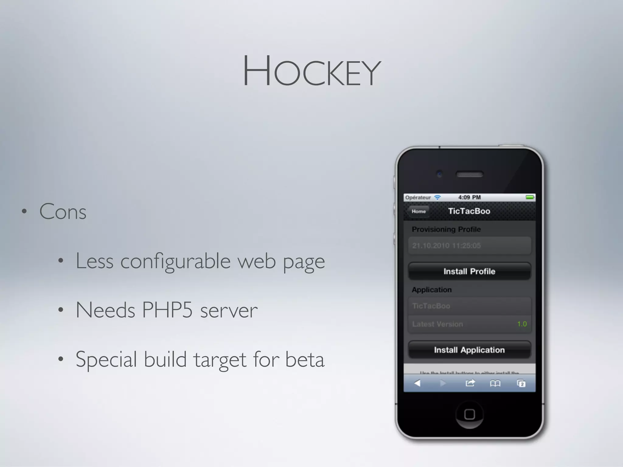 HOCKEY


•   Cons

     •   Less conﬁgurable web page

     •   Needs PHP5 server

     •   Special build target for beta
 