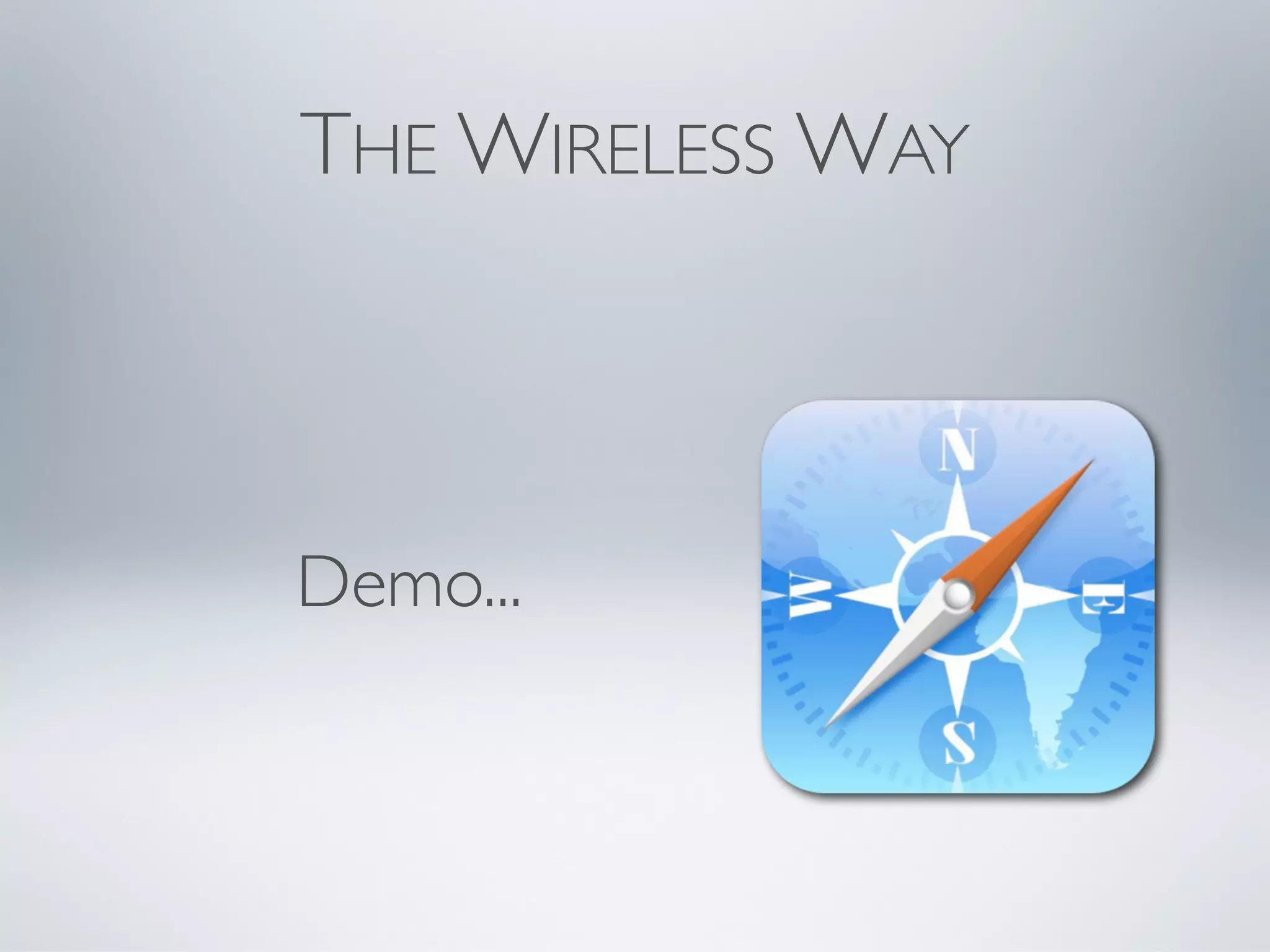 THE WIRELESS WAY



Demo...
 