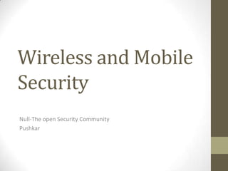 Wireless and Mobile Security Null-The open Security Community Pushkar 