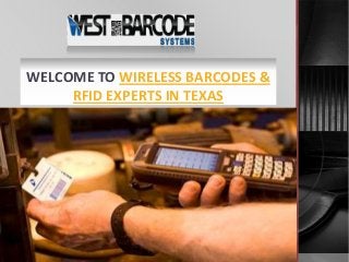 WELCOME TO WIRELESS BARCODES &
RFID EXPERTS IN TEXAS
 