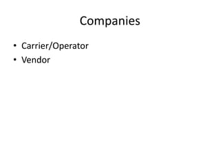 Companies
• Carrier/Operator
• Vendor
 