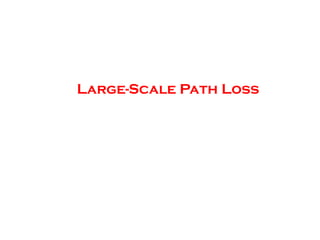 Large-Scale Path Loss
 
