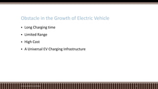M.TECH. AUTOMOTIVE ELECTRONICS 12
 Long Charging time
 Limited Range
 High Cost
 A Universal EV Charging Infrastructure
Obstacle in the Growth of Electric Vehicle
 