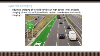 M.TECH. AUTOMOTIVE ELECTRONICS 15
 Inductive charging of electric vehicles at high power levels enables
charging of electric vehicles while in motion (also known as dynamic
charging).
Dynamic Charging
 