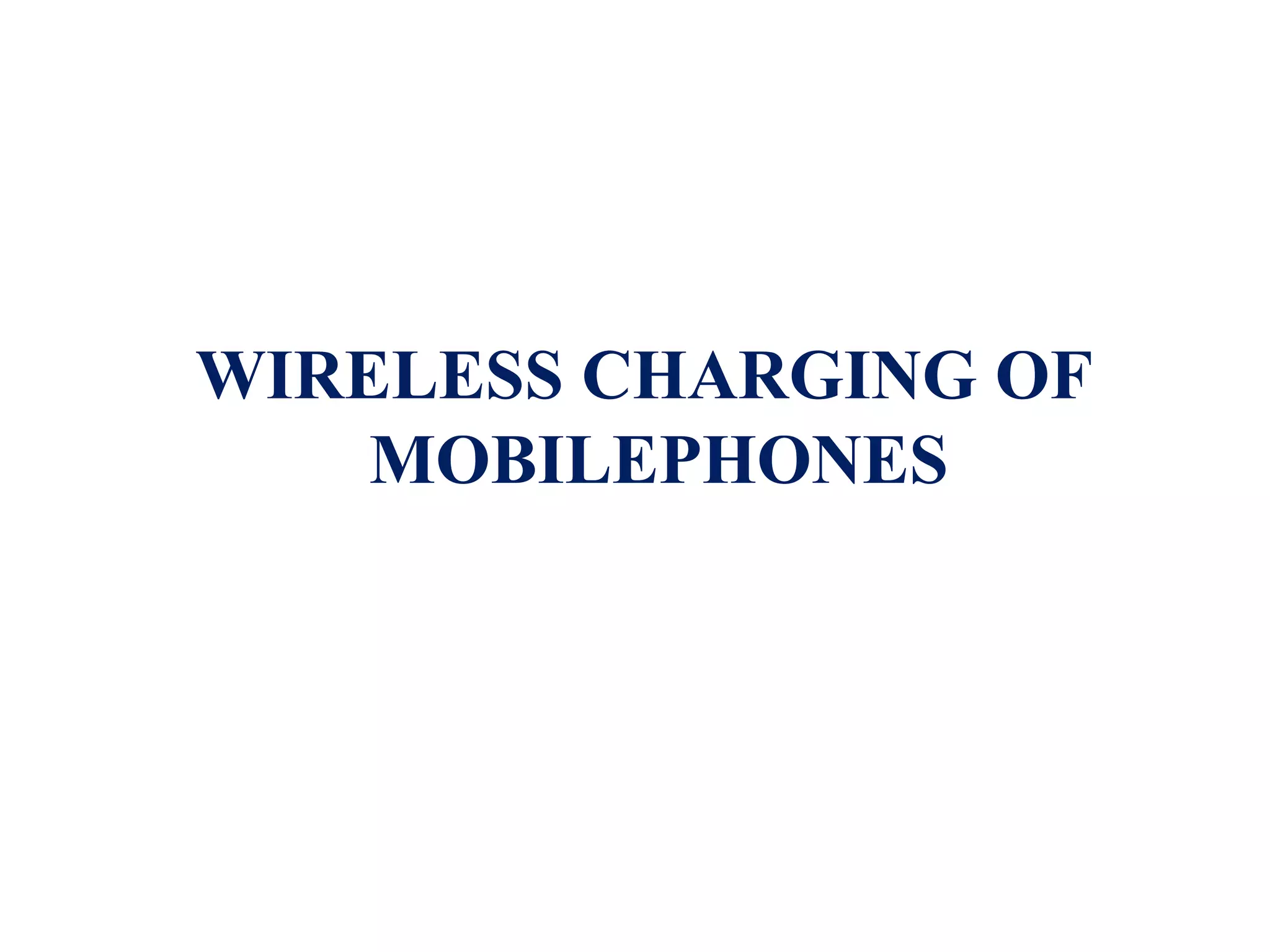 WIRELESS CHARGING OF
    MOBILEPHONES
 