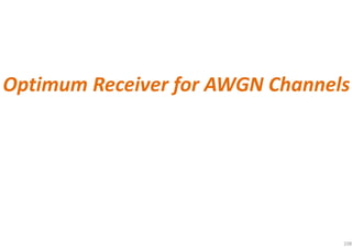 108
Optimum Receiver for AWGN Channels
 
